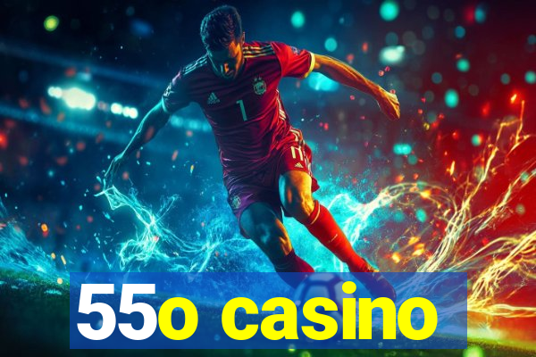 55o casino